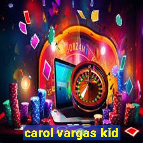 carol vargas kid